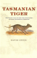 Tasmanian Tiger: The Tragic Tale of How the World Lost Its Most Mysterious Predator