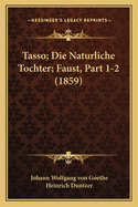 Tasso; Die Naturliche Tochter; Faust, Part 1-2 (1859)