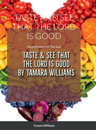 Taste and See That the Lord Is Good: Nourishment For The Soul