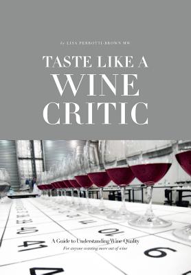 Taste Like a Wine Critic: A Guide to Understanding Wine Quality - Perrotti-Brown, Lisa