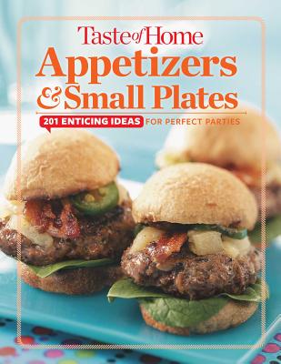 Taste of Home Appetizers & Small Plates: 201 Enticing Ideas for Perfect Parties - Taste of Home, Taste Of Home