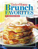 Taste of Home Brunch Favorites: 201 Delicious Ideas to Start Your Day