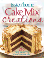 Taste of Home Cake Mix Creations: 216 Easy Favorite That Start with a Mix