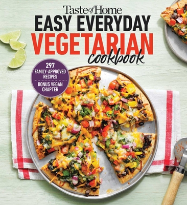 Taste of Home Easy Everyday Vegetarian Cookbook: 297 Fresh, Delicious Meat-Less Recipes for Everyday Meals - Taste of Home (Editor)