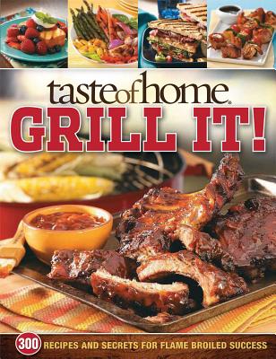 Taste of Home Grill It!: 343 Recipes and Secrets for Flame-Broiled Success - Taste of Home