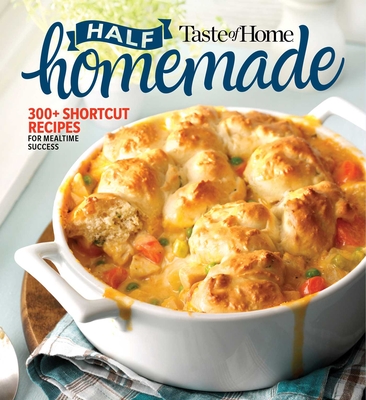 Taste of Home Half Homemade: 300+ Shortcut Recipes for Dinnertime Success! - Taste of Home (Editor)
