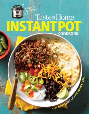Taste of Home Instant Pot Cookbook: Savor 111 Must-Have Recipes Made Easy in the Instant Pot - Taste of Home (Editor)