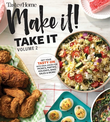 Taste of Home Make It Take It Vol. 2: Get Your Tasty on with Ideal Dishes for Picnics, Parties, Holidays, Bake Sales & More! - Edited by Taste of Home