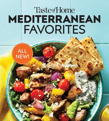 Taste of Home Mediterranean Favorites: Savor the Good Life with Hundreds of Popular Dishes - Taste of Home (Editor)