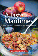 Taste of the Maritimes: Local, Seasonal Recipes the Whole Year Round