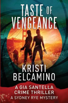 Taste of Vengeance: A Gia Santella Thriller and Sydney Rye Mystery - Belcamino, Kristi