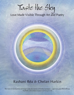 Taste the Sky: Love Made Visible Through Art & Poetry - Ra, Rashani, and Harkin, Chelan