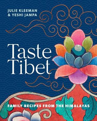 Taste Tibet: Family recipes from the Himalayas - Jampa, Yeshi, and Kleeman, Julie