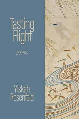 Tasting Flight: poems - Rosenfeld, Yiskah