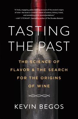 Tasting the Past: The Science of Flavor and the Search for the Origins of Wine - Begos, Kevin