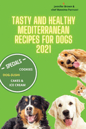 Tasty and healthy mediterranean recipes for dogs 2021: Dog-sushi, Birthday cakes, desserts, cookies, popcorn ( free corn ) and more for the health of your 4-legged friends