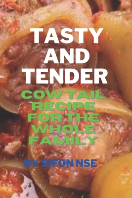 Tasty and Tender: Cow Tail Recipe for the Whole Family - Nse, Sifon