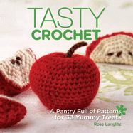 Tasty Crochet: A Pantry Full of Patterns for 33 Yummy Treats