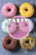 Tasty Dessert Cookbook: 60 Irresistible And Tasty Dessert Recipes To Make In Few Minutes With Low Carb And Low Sugar