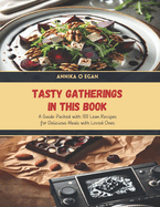 Tasty Gatherings in this Book: A Guide Packed with 100 Lean Recipes for Delicious Meals with Loved Ones