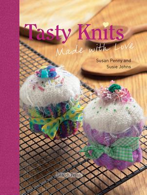 Tasty Knits: Made with Love - Penny, Susan, and Johns, Susie