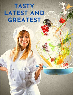 Tasty Latest and Greatest: How to Cook Basically Anything - An Official Cookbook - Sorens Books