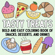 Tasty Treats: Bold and Easy Coloring Book of Snacks, Desserts, and Drinks