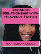 Tatiana's Relationship with Heavenly Father