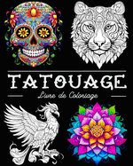 Tatouage Livre de Coloriage: Belles Images de Tatouages avec des Crnes, des Animaux, des Fleurs