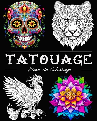 Tatouage Livre de Coloriage: Belles Images de Tatouages avec des Crnes, des Animaux, des Fleurs - Bb, Lea Schning