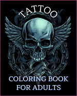 Tattoo Coloring Book For Adults: Relaxation With Beautiful Modern Tattoo Designs Such As Sugar Skulls, Guns