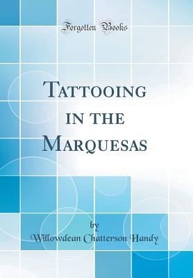 Tattooing in the Marquesas (Classic Reprint) - Handy, Willowdean Chatterson