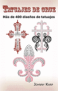 Tatuajes de Cruz: Mas de 400 Disenos de Tatuajes, Fotos de Cruces Religiosas, Egipcias, Con Alas, Celtas, Tribales y Catolicas.