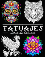 Tatuajes Libro de Colorear: 50 Bellas Ilustraciones con Calaveras, Animales, Flores, Fantas?a y Mucho Ms