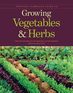 Taunton's Complete Guide to Growing Vegetables and Herbs: