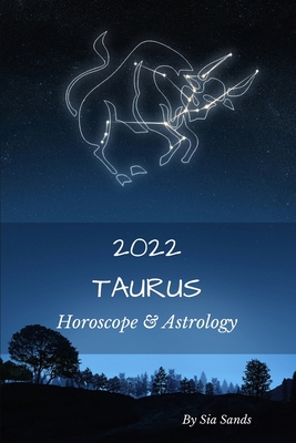 Taurus 2022: Horoscope & Astrology - Sands, Sia