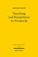 Tauschung Und Manipulation Im Privatrecht: Eine Philosophisch-Okonomische Annaherung an Die Regulierung Von Beeinflussungen