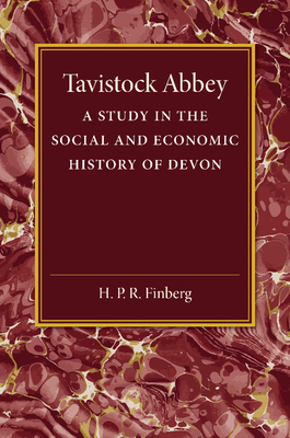 Tavistock Abbey: A Study in the Social and Economic History of Devon - Finberg, H P R