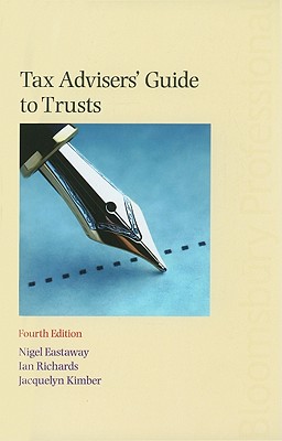 Tax Advisers' Guide to Trusts - Eastaway, Nigel, and Richards, Ian
