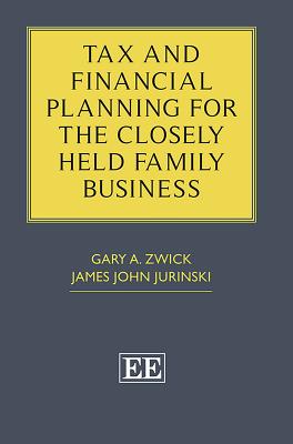 Tax and Financial Planning for the Closely Held Family Business - Zwick, Gary A, and Jurinski, James J