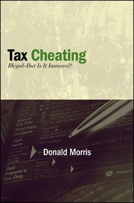 Tax Cheating: Illegal--But Is It Immoral? - Morris, Donald