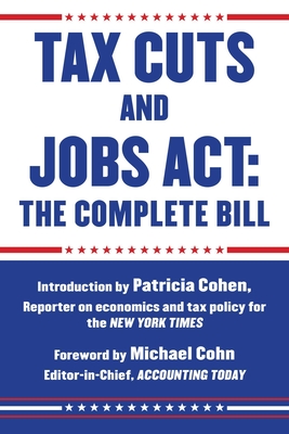 Tax Cuts and Jobs ACT: The Complete Bill - Cohen, Patricia (Introduction by), and Cohn, Michael (Foreword by)