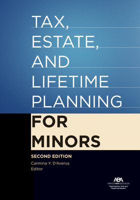 Tax, Estate, and Lifetime Planning for Minors, Second Edition - D'Aversa, Carmina Y