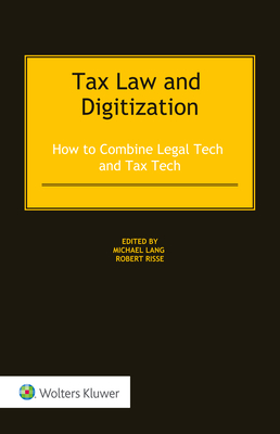 Tax Law and Digitization: How to Combine Legal Tech and Tax Tech - Lang, Michael (Editor), and Risse, Robert (Editor)