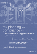 Tax Planning and Compliance for Tax-Exempt Organizations: 2013 Supplement: Rules, Checklists, Procedures