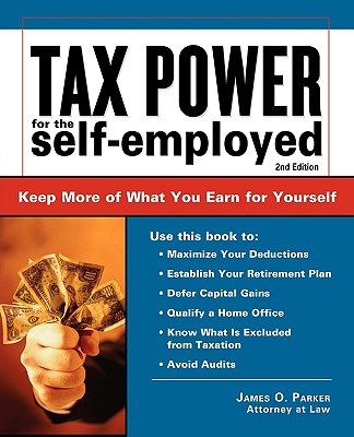 Tax Power for the Self-Employed: Straightforward Advice from an Expert - Parker, James O