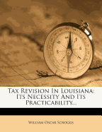 Tax Revision in Louisiana: Its Necessity and Its Practicability