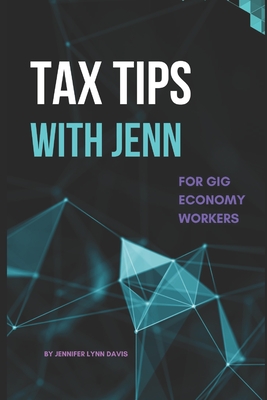 Tax Tips With Jenn: For Gig Economy Workers - Davis, Jennifer Lynn