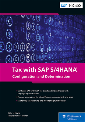 Tax with SAP S/4HANA: Configuration and Determination - Fuhr, Michael, and Heyne, Dirk, and Teichelmann, Nadine