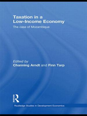 Taxation in a Low-Income Economy: The case of Mozambique - Arndt, Channing (Editor), and Tarp, Finn (Editor)